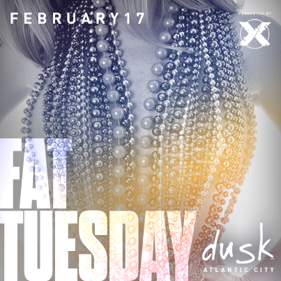 FAT TUESDAY! DUSK 2/17 #AtlanticCity Bottle Specials, Discount Rooms! Guest list for FREE ADMISSION