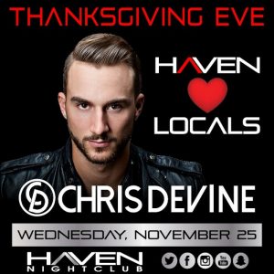 11/25 Haven Chris Devine Thanksgiving Eve Free Admission Guest List! Contact: info@ACGuestList.com